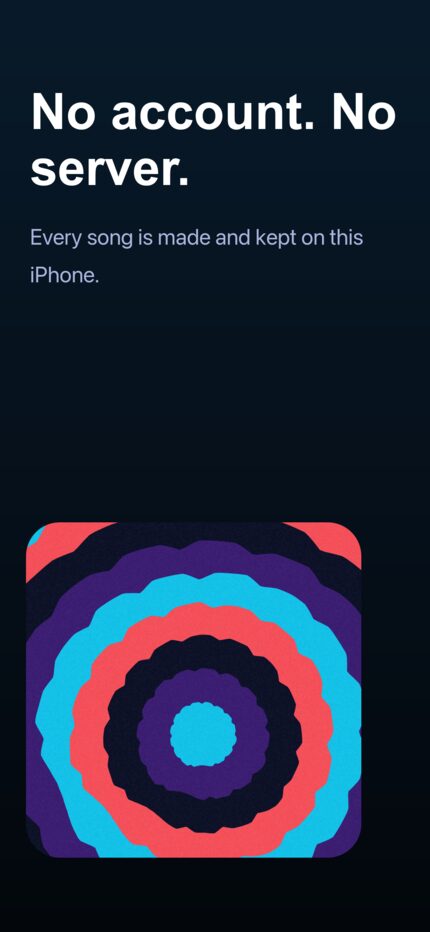 No account. No server. Every song is made and kept on this iPhone.