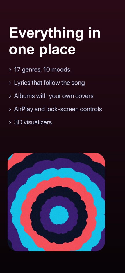 17 genres and 10 moods, lyrics that follow the song, albums with your own covers, AirPlay and lock-screen controls, 3D visualizers.